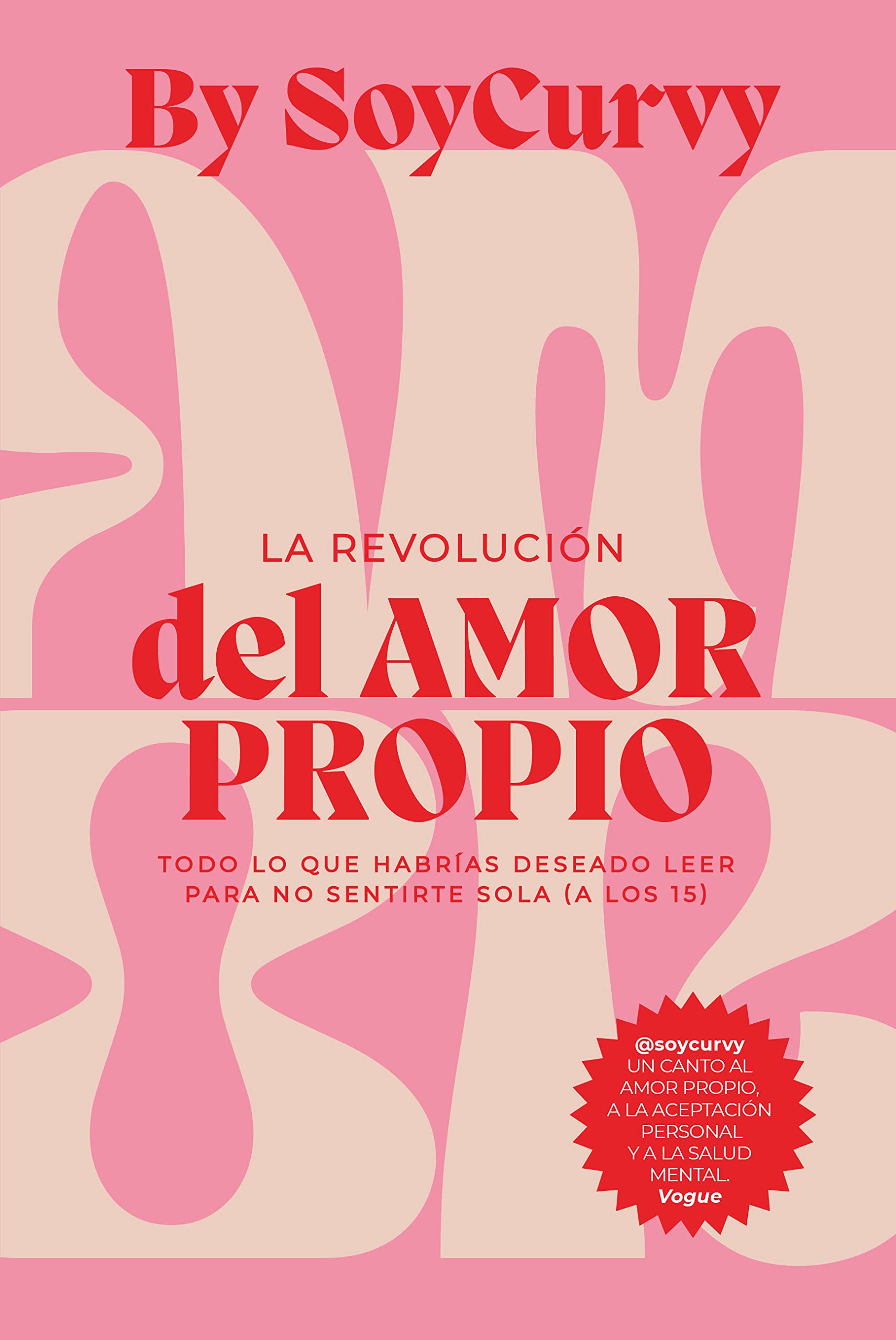 Soycurvy: La revolución del amor propio: Todo lo que habrías deseado leer para no sentirte sola (a los 15) (Estilo de vida) Books