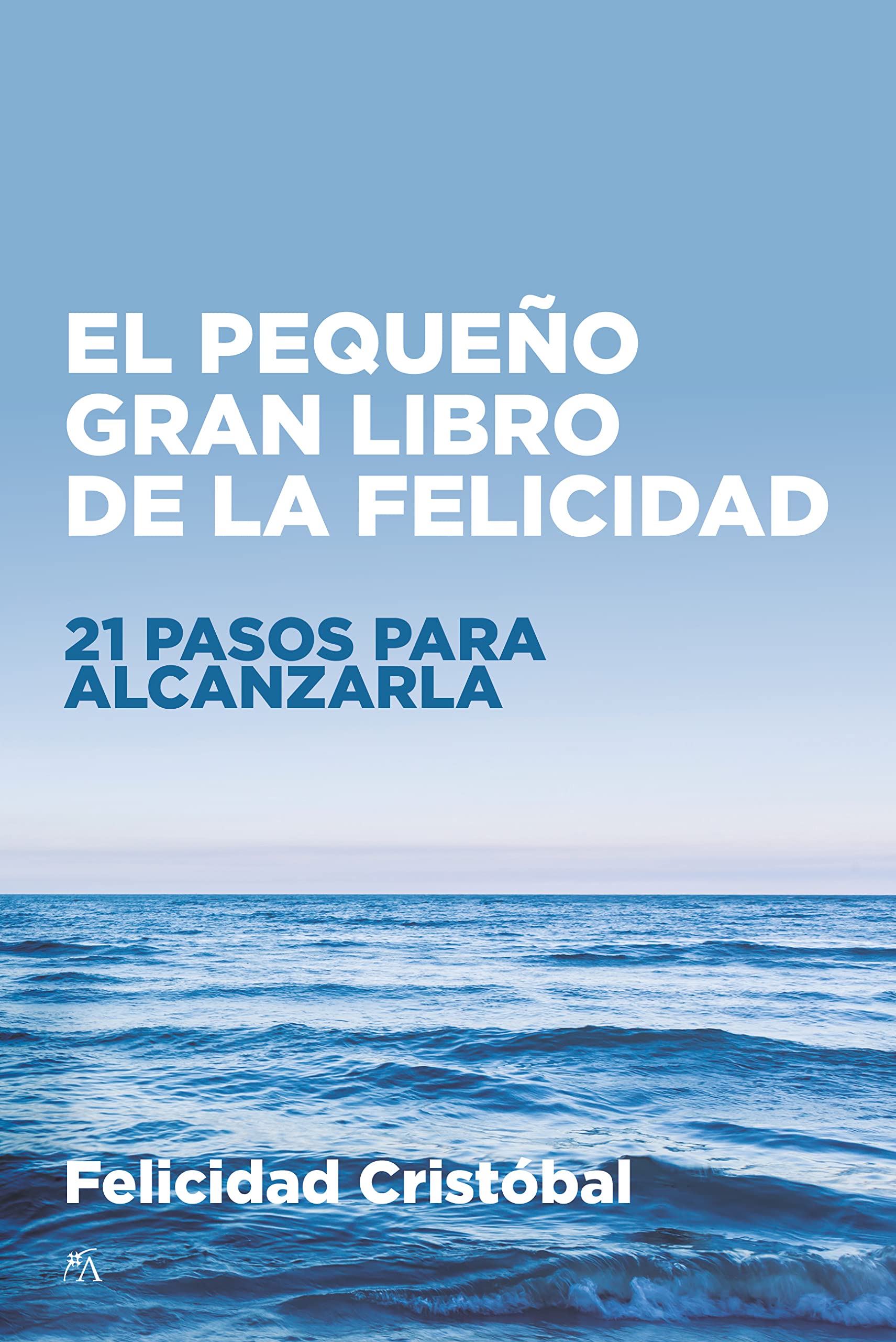 El pequeño gran libro de la felicidad: 21 pasos para alcanzarla (Desarrollo personal) Business, Finance & Career