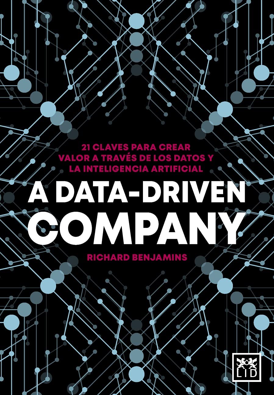 A Data-Driven Company: 21 claves para crear valor a través de los datos y la inteligencia artificial (Acción Empresarial) Books