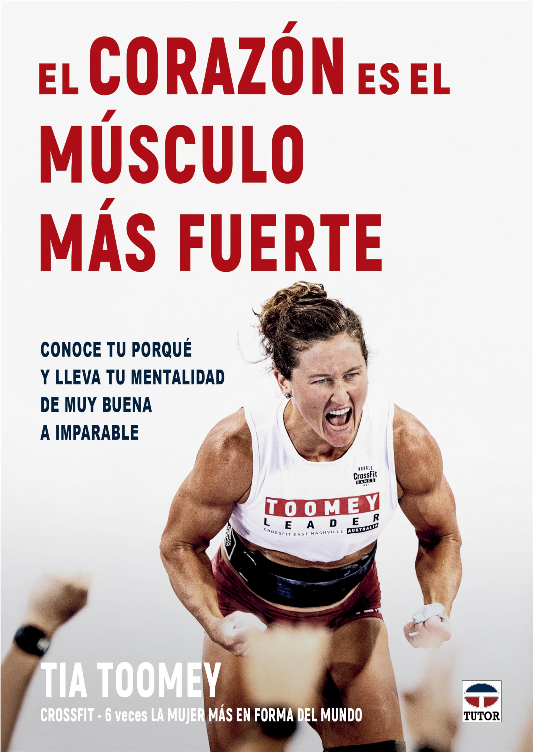 El corazón es el músculo más fuerte: Conoce tu porqué y lleva tu mentalidad de muy buena a imparable book