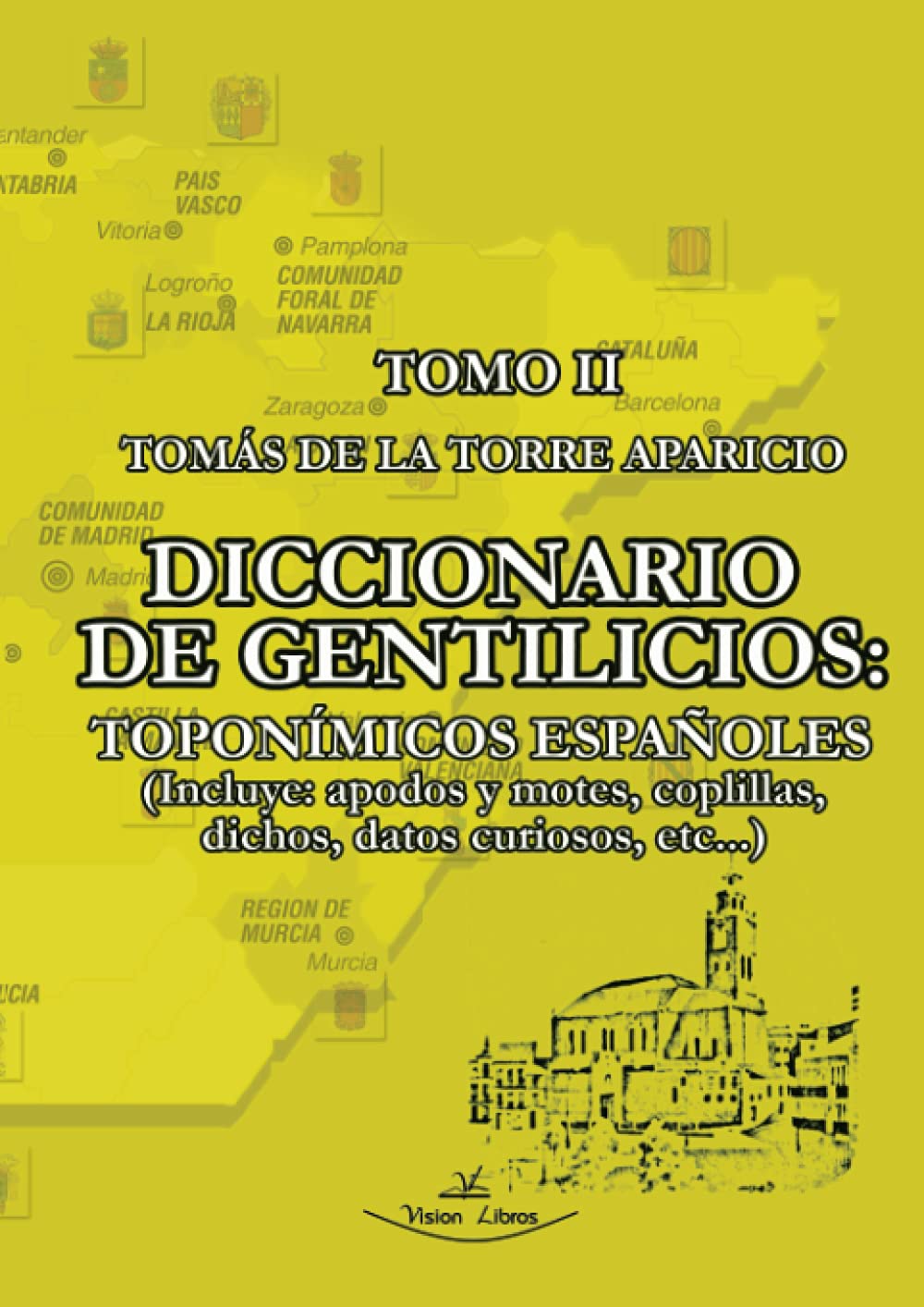 Diccionario de gentilicios toponímicos españoles - Tomo 2: Incluye: apodos y motes, coplillas, dichos, datos curiosos, etc,... Geology & Geography