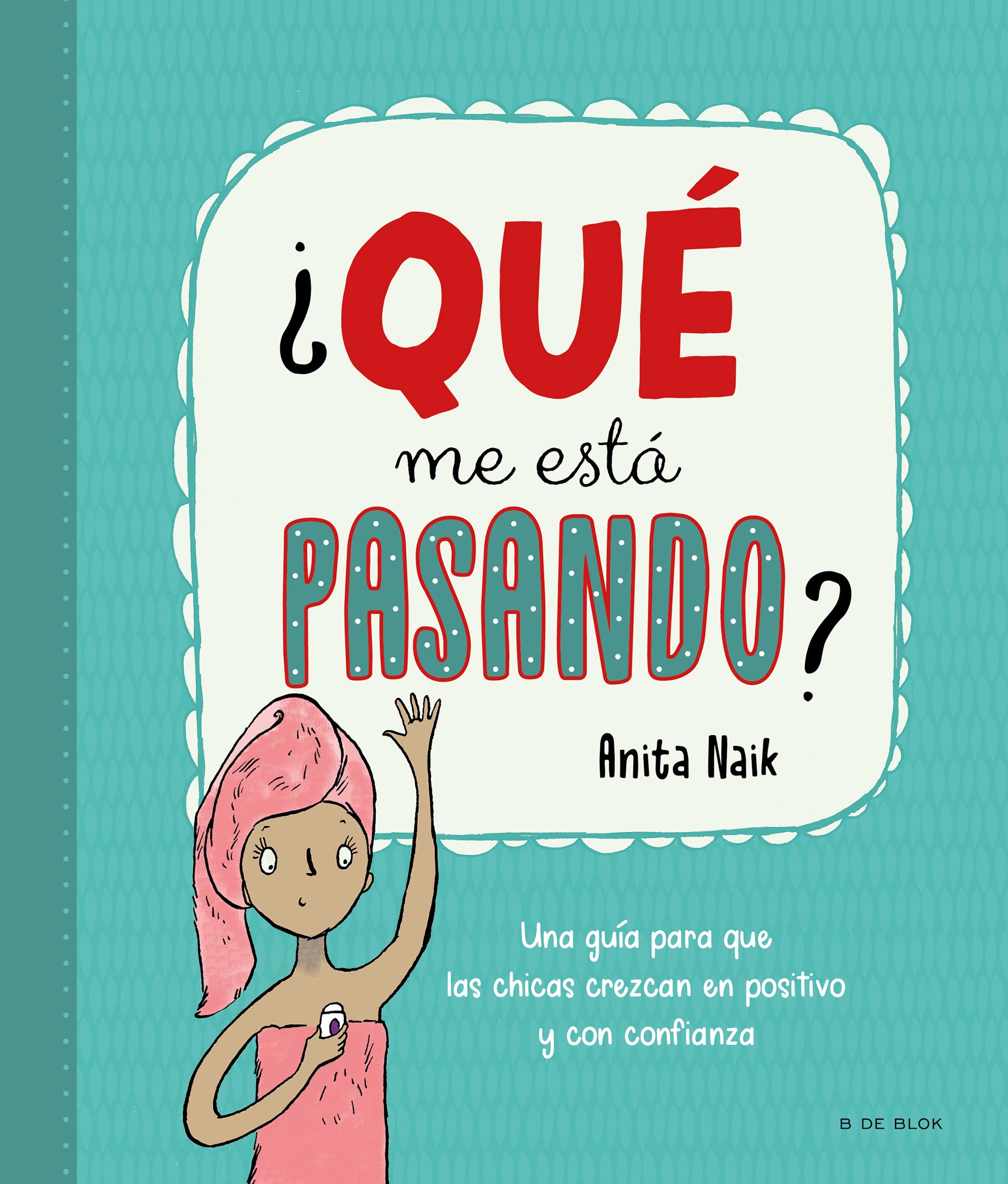 ¿Qué me está pasando?: Una guía para que las chicas crezcan en positivo y con confianza (Libros para adolescentes) Non-fiction