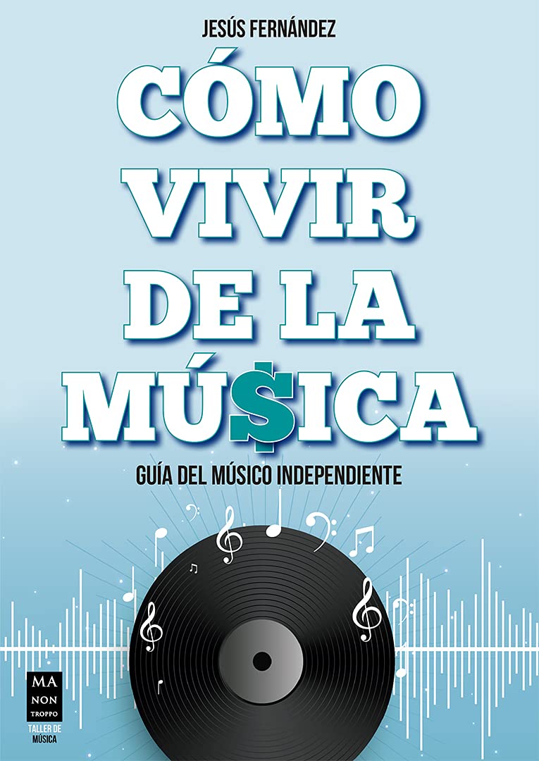 Cómo vivir de la música: Guía Del Músico Independiente book