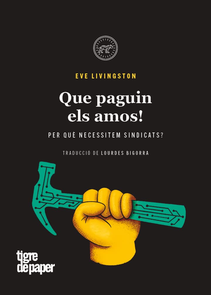 Que paguin els amos!: Per què necessitem sindicats? (ASSAIG, Band 30) Social Sciences
