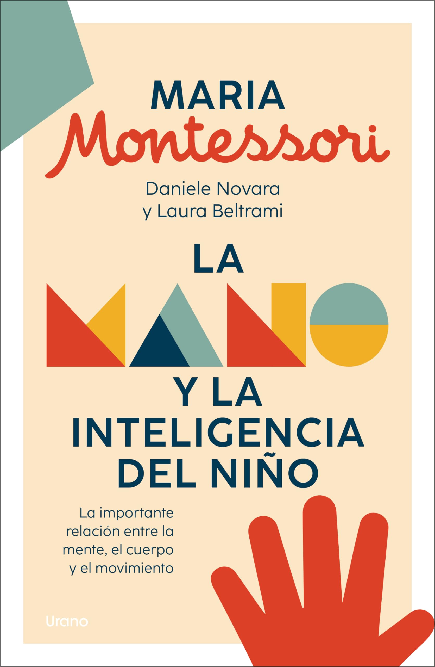 La mano y la inteligencia del niño / The Hand and the Intelligence of the Child: La Importante Relacion Entre La Mente, El Cuerpo Y El Movimiento book