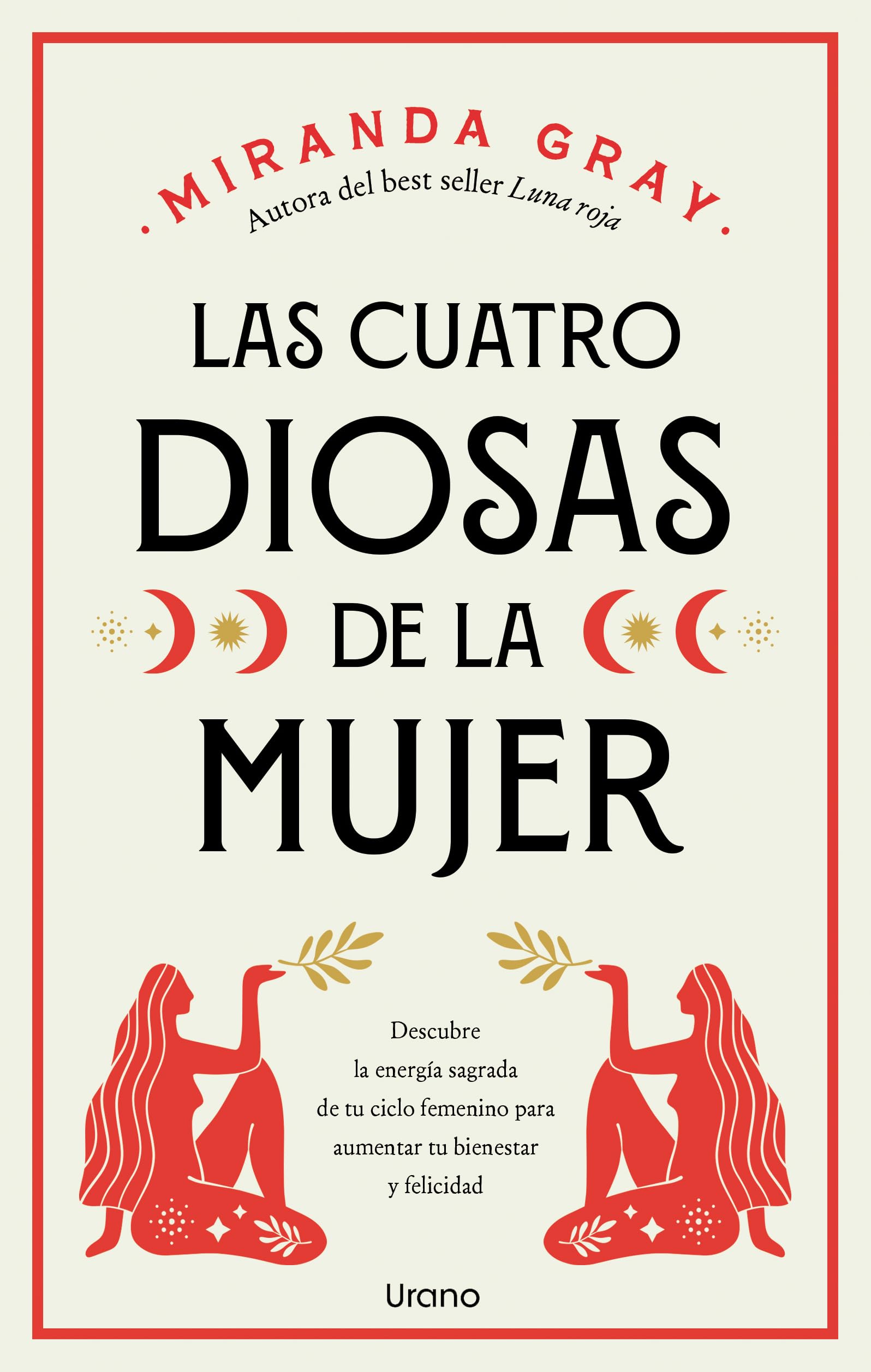 Las cuatro diosas de la mujer: Conecta con las energías y dones sagrados de tu ciclo femenino para crear bienestar y felicidad (Crecimiento personal) Religion & Esotericism