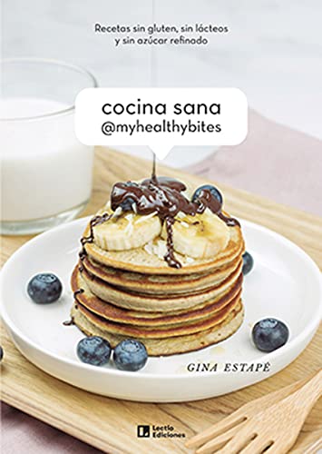 Cocina sana @MyHealthyBites: Recetas sin gluten, sin lácteos y sin azúcar refinado book