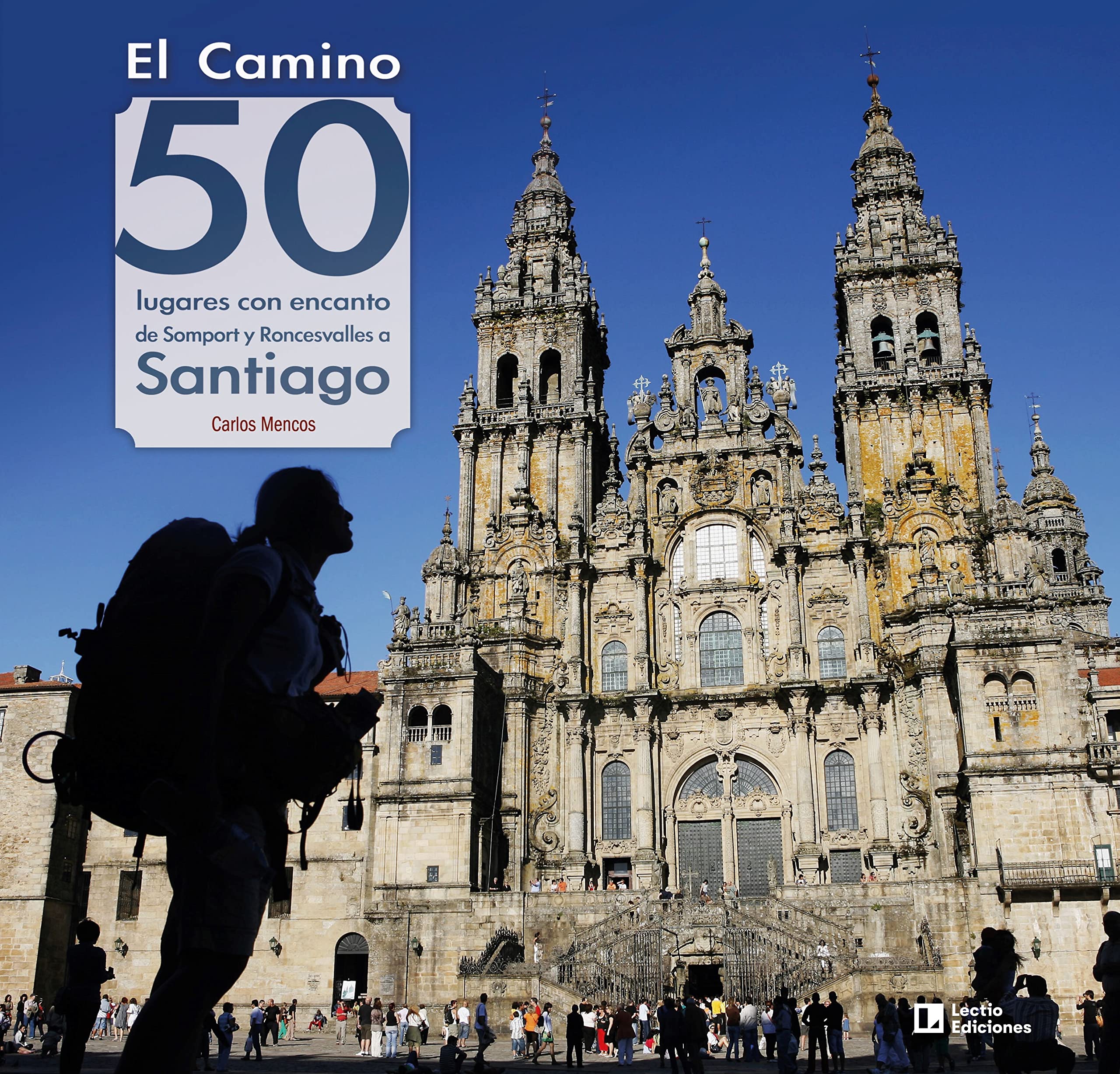 El Camino: 50 lugares con encanto de Somport y Roncesvalles a Santiago book