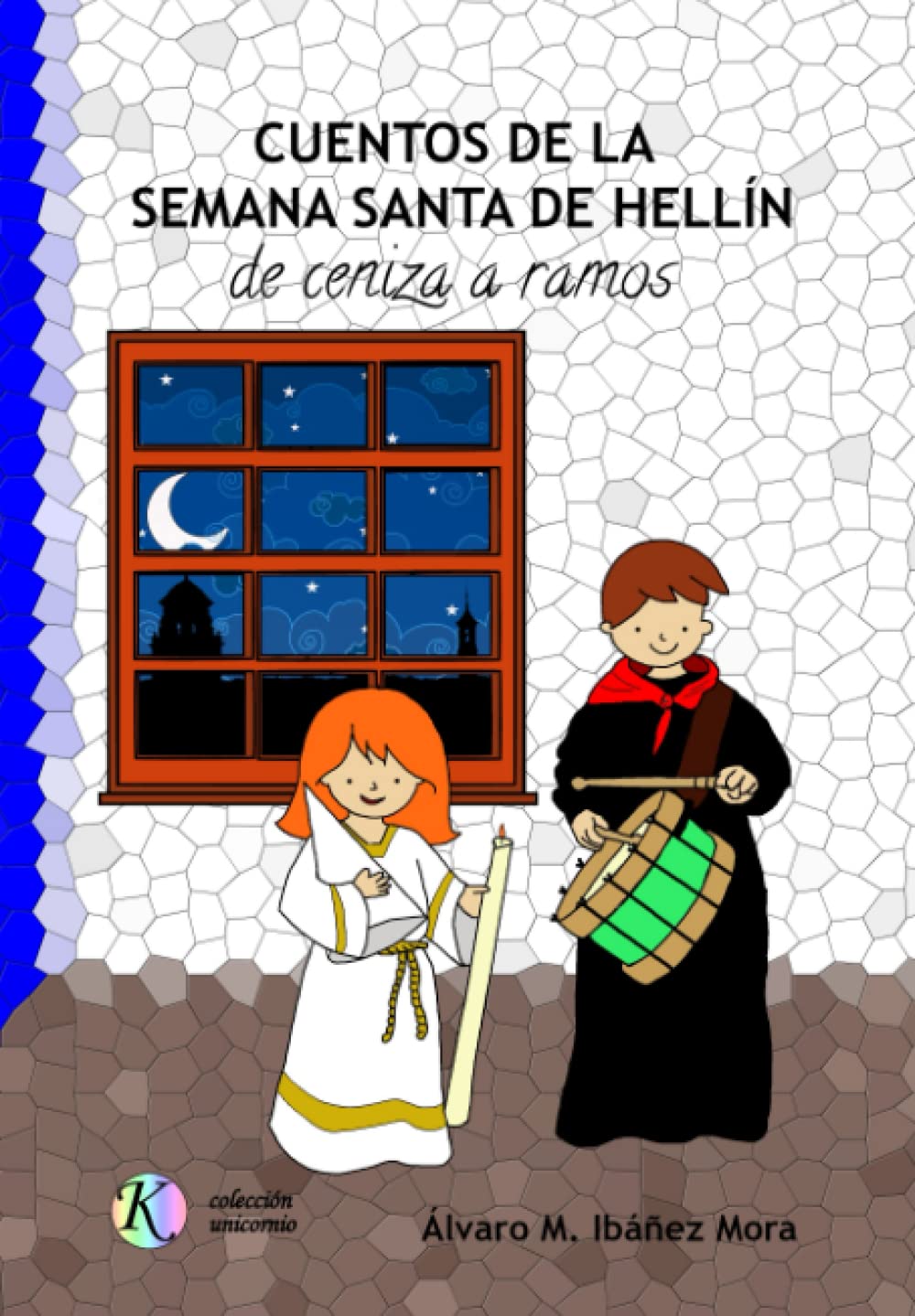 Cuentos de la Semana Santa de Hellín: de ceniza a ramos (Colección unicornio, Band 1) Fairy Tales & Legends