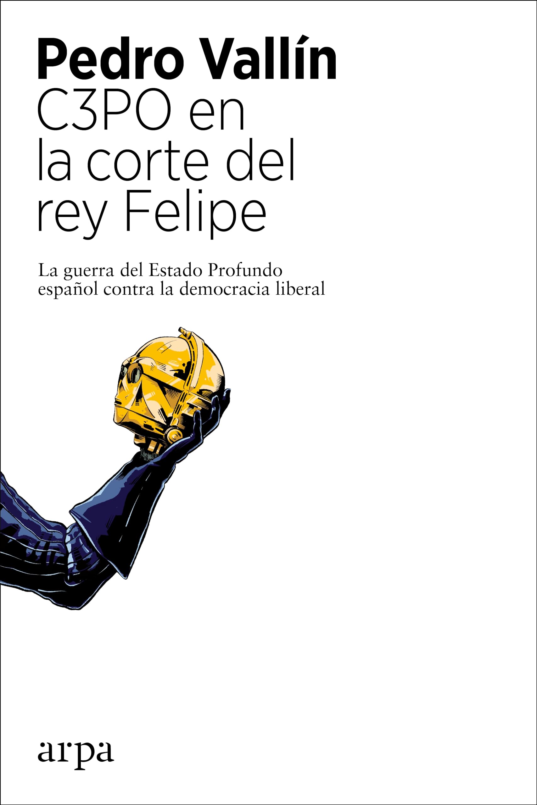 C3PO en la corte del rey Felipe : la guerra del Estado profundo español contra la democracia liberal Media & Communication