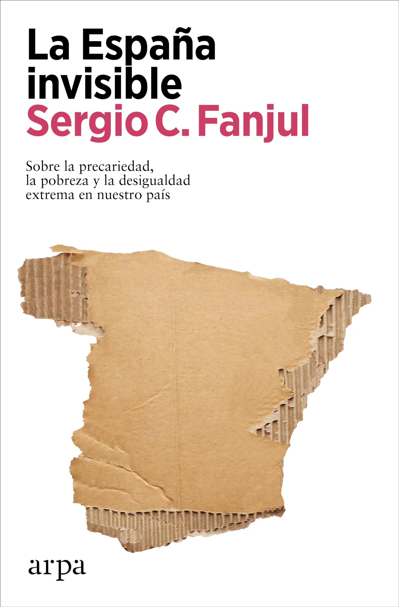La España invisible: Sobre la precariedad, la pobreza y la desigualdad extrema en nuestro país book