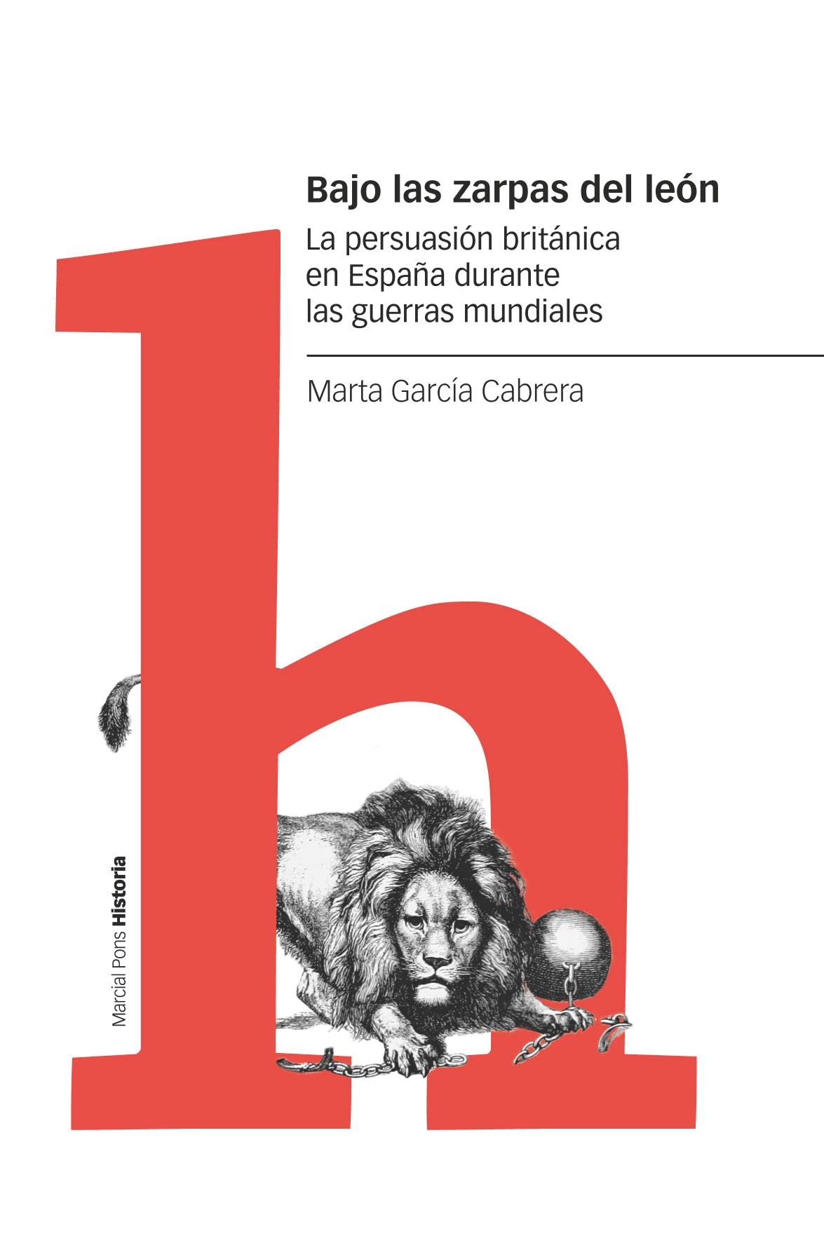 Bajo las zarpas del león: La persuasión británica en España durante las guerras mundiales (Estudios) Books