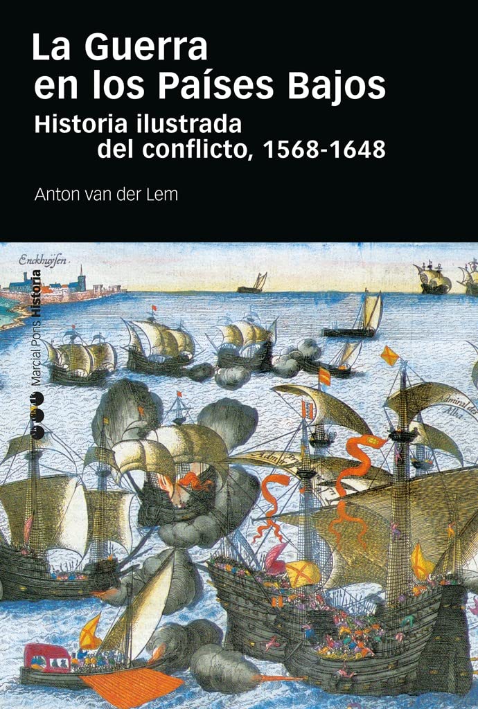 La Guerra en los Países Bajos: Historia ilustrada del conflicto, 1568-1648 (Obras singulares) Politics & History