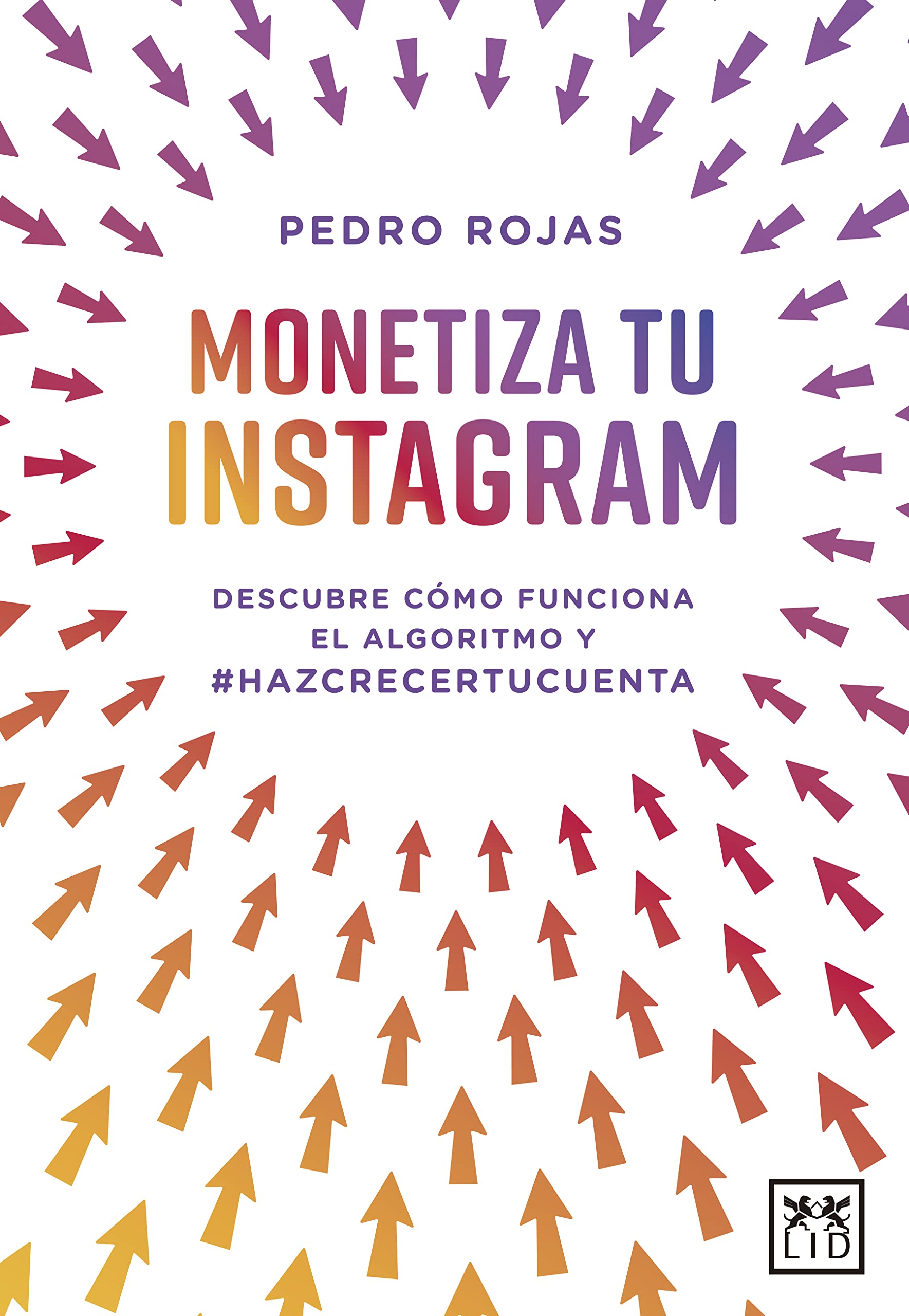 Monetiza tu instagram descubre c¢mo funciona el algoritmo de instagram y haz crecer tu cuenta book