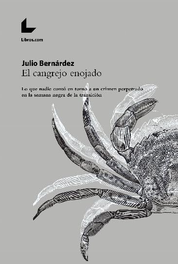 El cangrejo enojado: Lo que nadie contó en torno a un crimen perpetrado en la «semana negra» de la Transición book