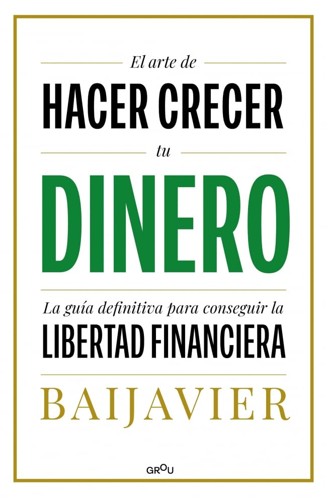 El arte de hacer crecer tu dinero / The Art of Growing Your Money: La guía definitiva para conseguir la libertad financiera / The Ultimate Guide book