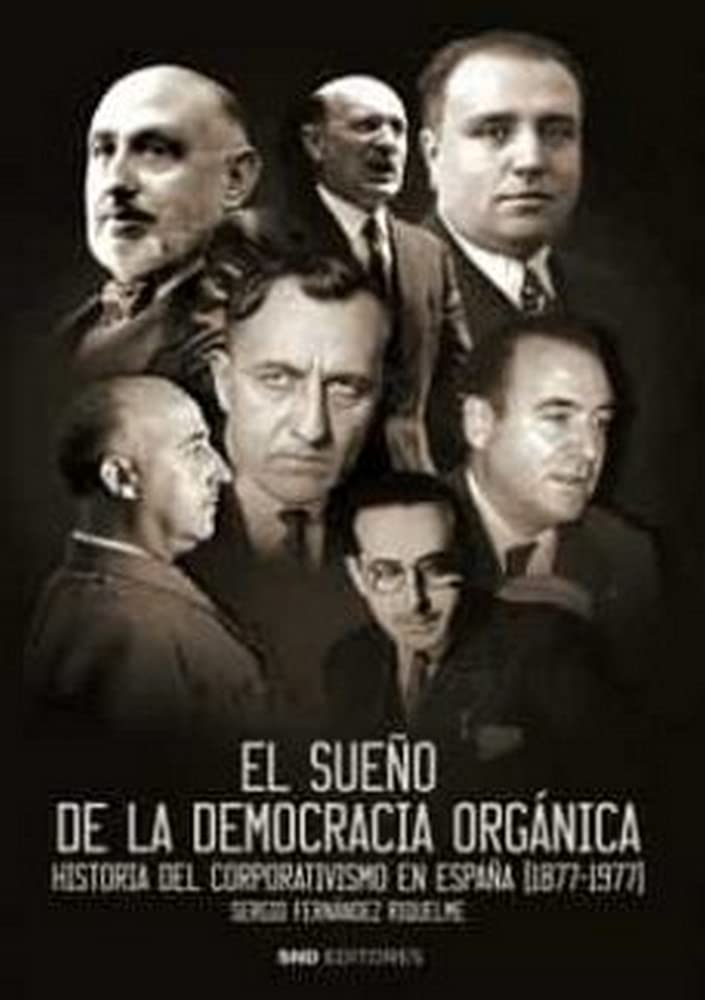 El sueño de la democracia órganica : historia del corporativismo en España, 1877-1977 Social Sciences