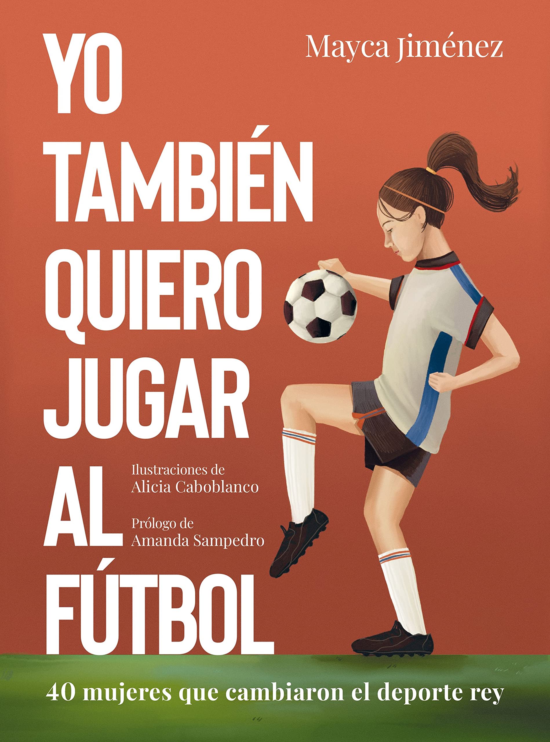 Yo también quiero jugar al fútbol: 40 mujeres que cambiaron el deporte rey book