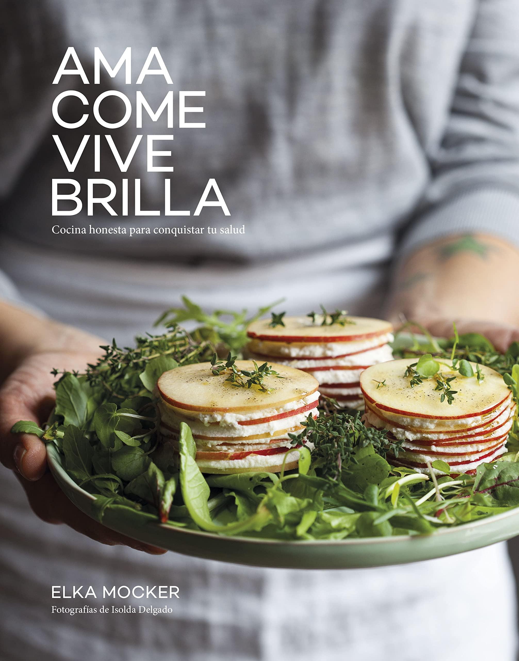 Ama, come, vive, brilla: Cocina honesta para conquistar tu salud book