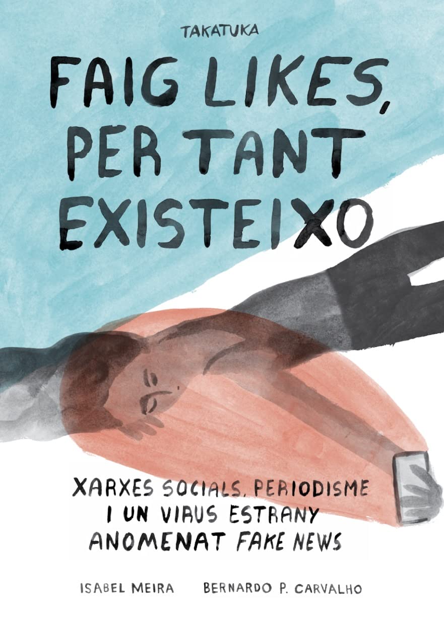 Faig likes, per tant existeixo.: Xarxes social, periodisme i un virus estrany anomenat fake news book