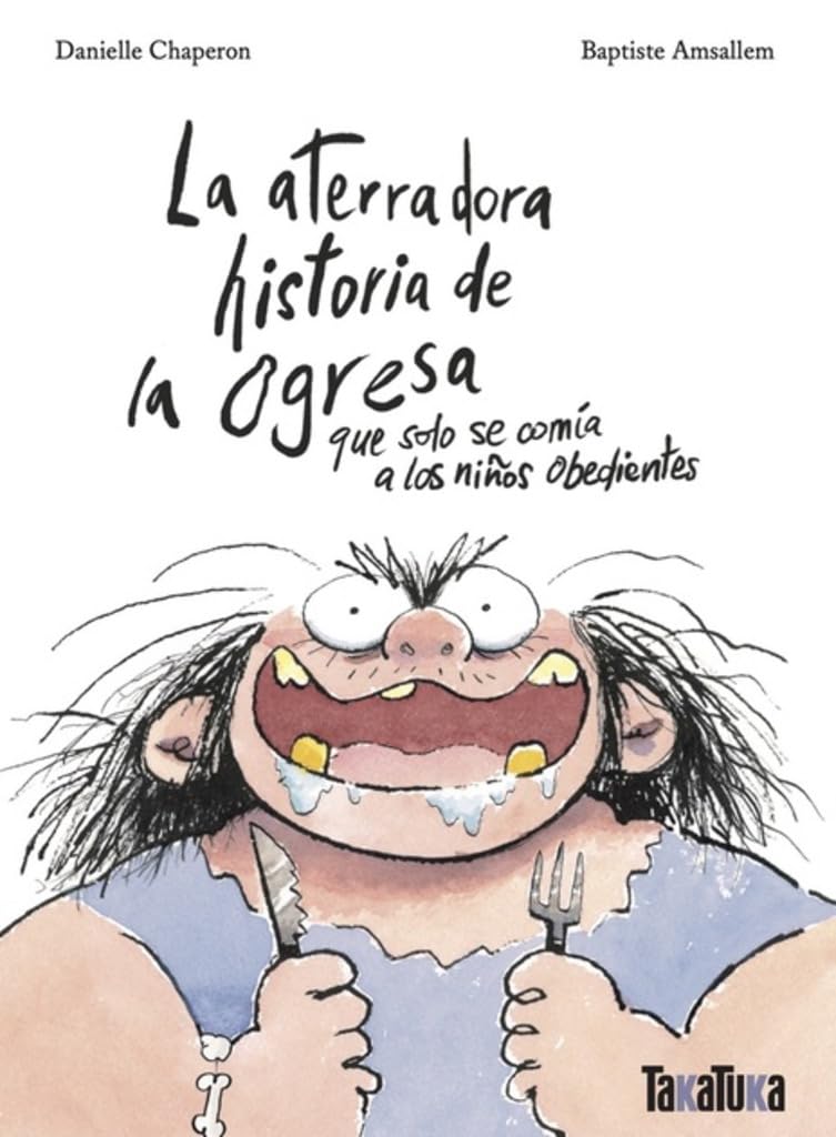 La aterradora historia de la ogresa que solo se comía a los niños obedientes (Novelas) Non-fiction