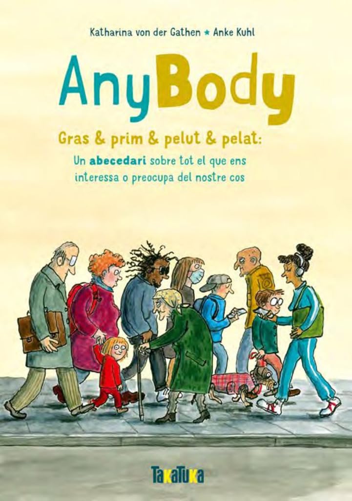 Anybody: Gras & prim & pelut & pelat: Un abecedari sobre tot el que ens interessa o preocupa del nostre cos Non-fiction