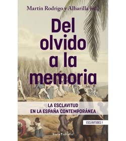 DEL OLVIDO A LA MEMORIA: La esclavitud en la España contemporánea (Esclavitudes, Band 1) Politics & History