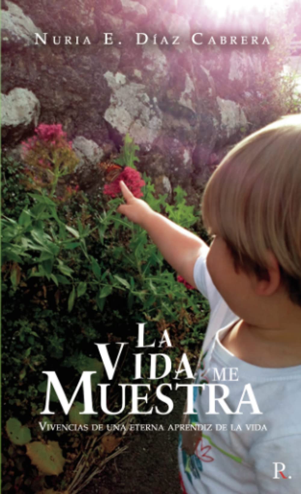La vida me muestra: Vivencias de una eterna aprendiz de la vida Memories