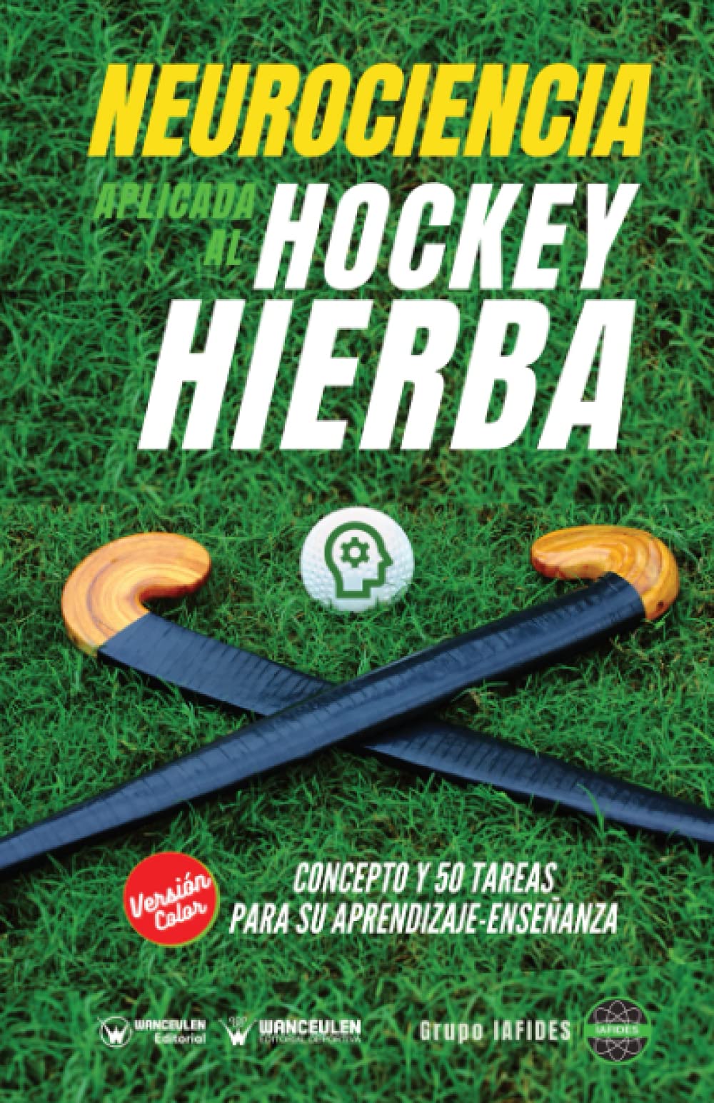 Neurociencia aplicada al hockey hierba: Concepto y 50 tareas para su aprendizaje-enseñanza (Versión Edición Color): Concepto y 50 tareas para su entrenamiento Study Guides