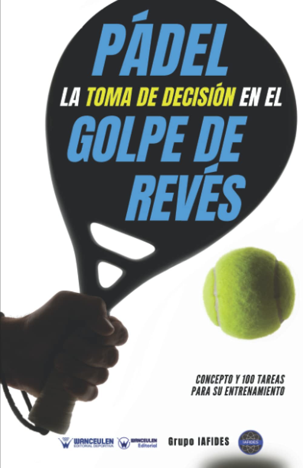 Pádel. La toma de decisión en el golpe de revés: Concepto y 100 tareas para su entrenamiento Study Guides