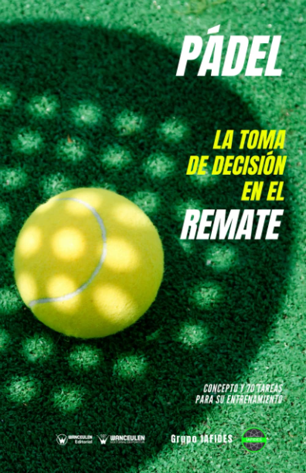Pádel. La toma de decisión en el remate: Concepto y 70 tareas parfa su entrenamiento: Concepto y 70 tareas para su entrenamiento Study Guides
