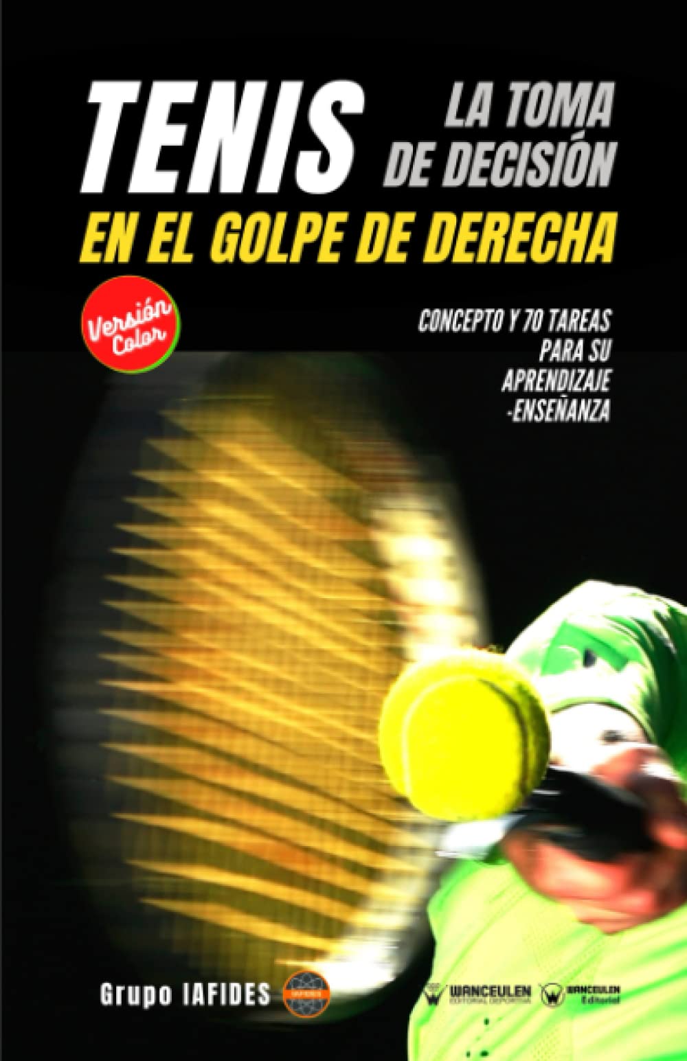 Tenis. La toma de decisión en el golpe de derecha: Concepto y 70 tareas para su aprendizaje-enseñanza (Edición a color) Study Guides