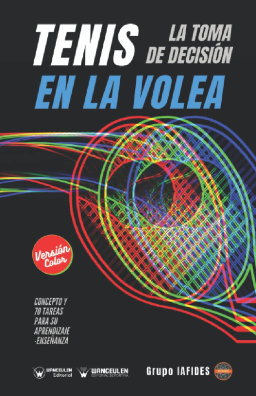 Tenis. La toma de decisión en el golpe de volea: Concepto y 70 tareas para su aprendizaje-enseñanza (Edición Color) Study Guides
