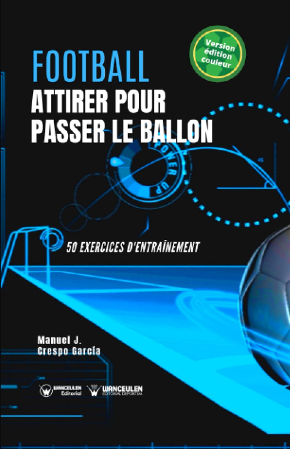 Football. Attirer pour passer le ballon: 50 exercices d'entraînement (version édition couleur) Study Guides