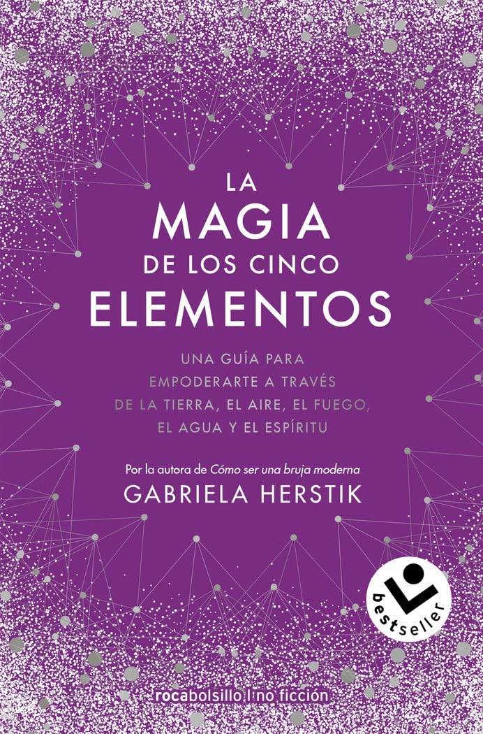 La magia de los cinco elementos: Una guía para empoderarte a través de la tierra, el aire, el fuego, el agua y el espíritu book