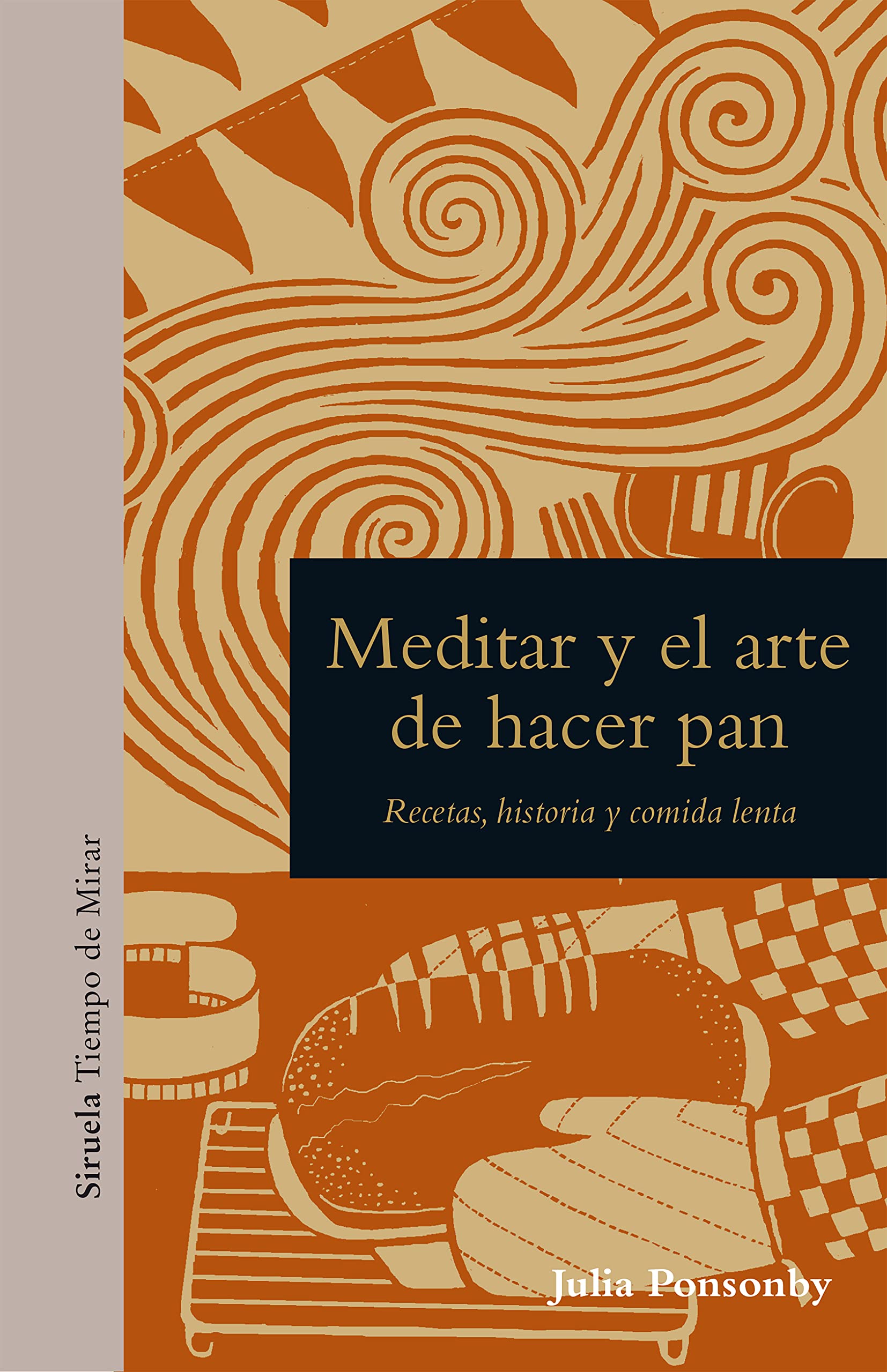 Meditar y el arte de hacer pan: Recetas, historia y comida lenta (Tiempo de Mirar, Band 23) Lifestyle