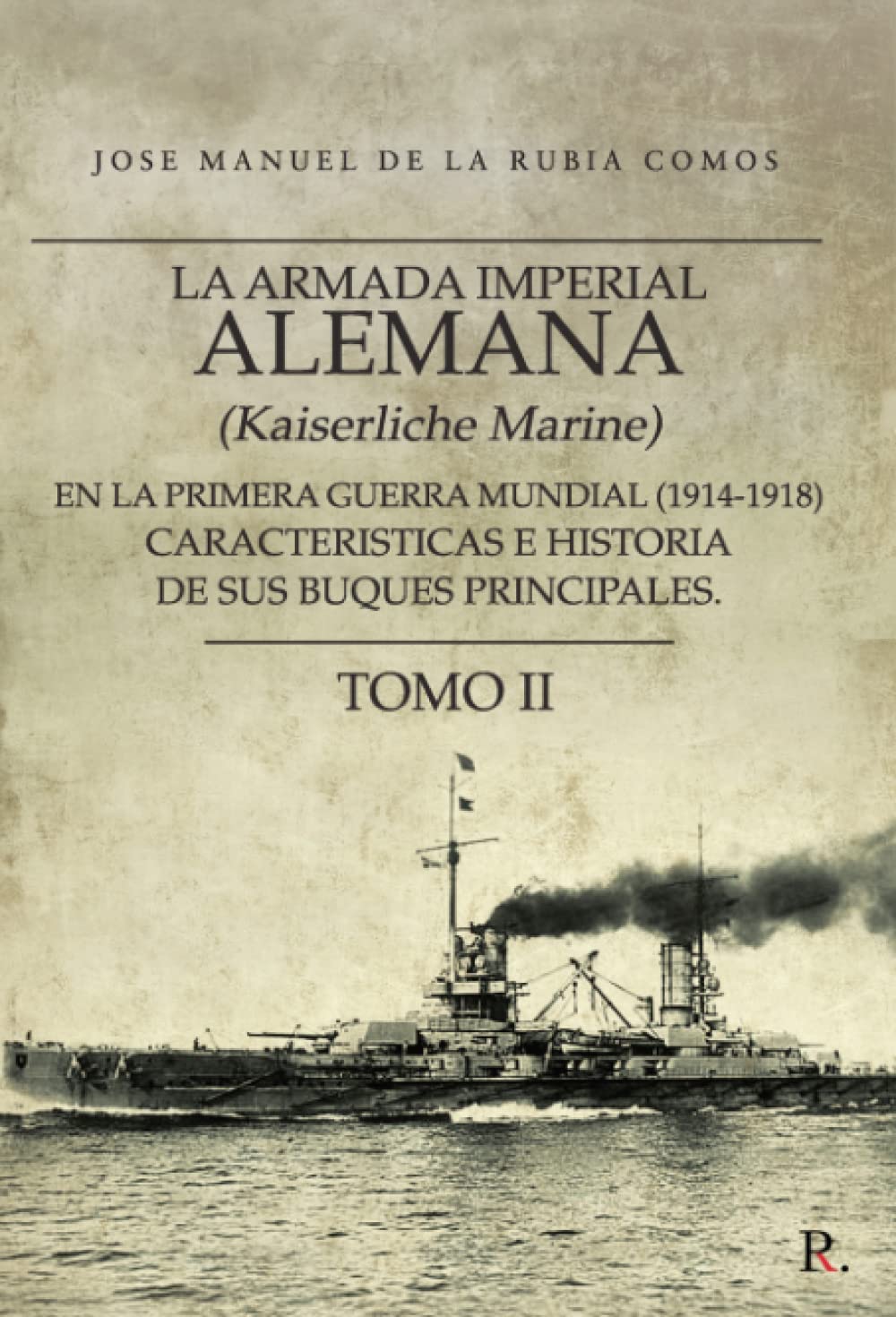 La armada imperial alemana (Kaiserliche Marine) en la Primera Guerra Mundial (1914-1918) Características e historia de sus buques principales. Tomo II: Tomo II Politics & History