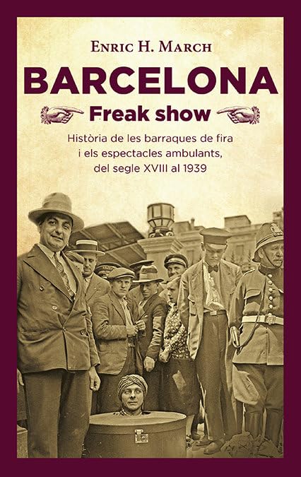 Barcelona Freak show: Història de les barraques de fira i els espectacles ambulants, del segle XVIII al 1939 book