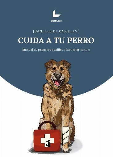 Cuida a tu perro: Manual de primeros auxilios y bienestar canino book