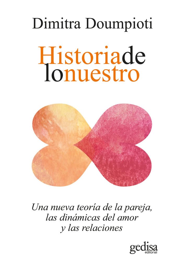 Historia de lo nuestro: Una nueva teoría de la pareja, las dinámicas del amor y las relaciones (Psicología / Resiliencia, Band 100636) Psychology