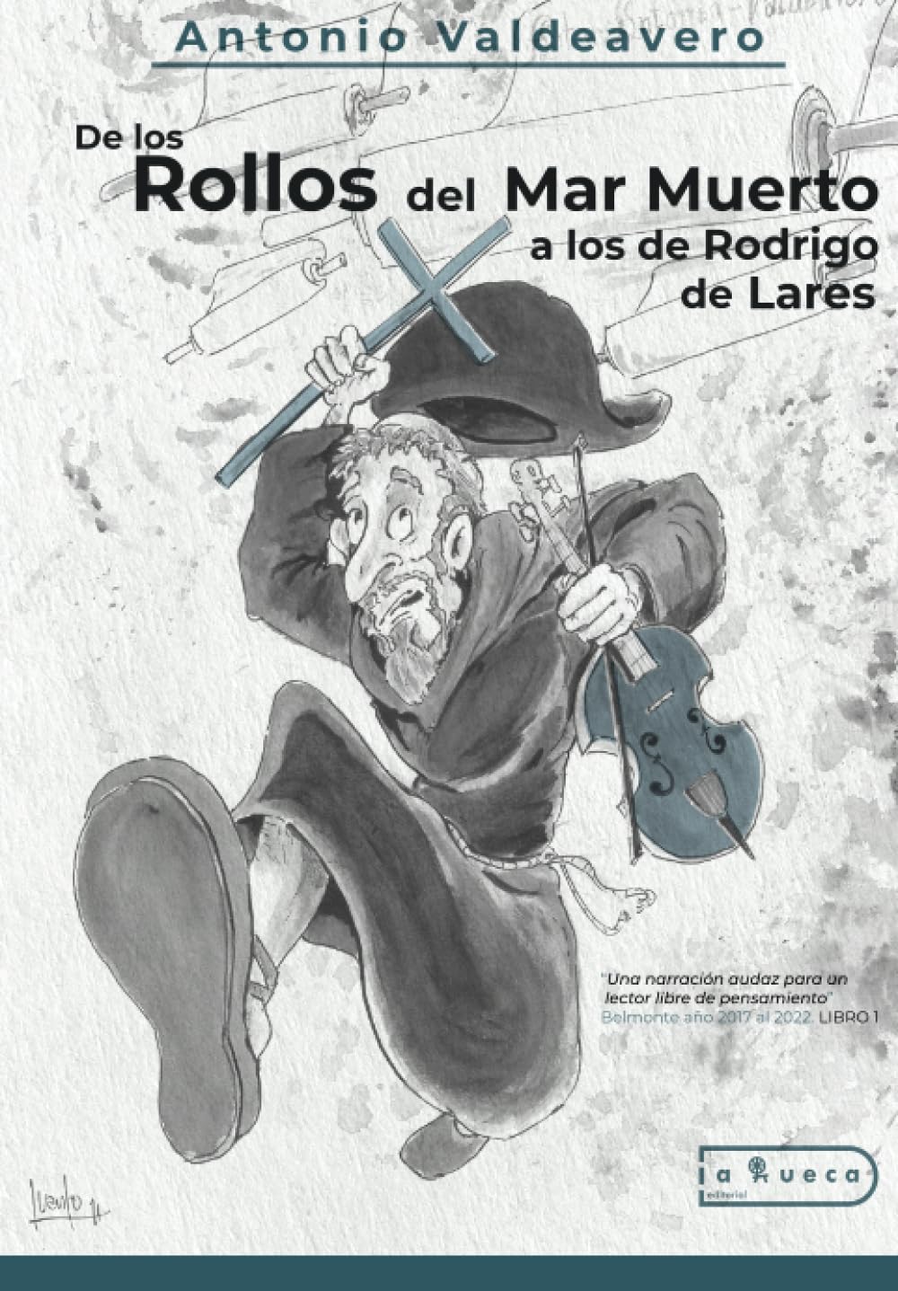 DE LOS ROLLOS DEL MAR MUERTO A LOS DE RODRIGO DE LARES: Una narración audaz para un lector libre de pensamientos. Belmonte año 2017 al 2022 Politics & History