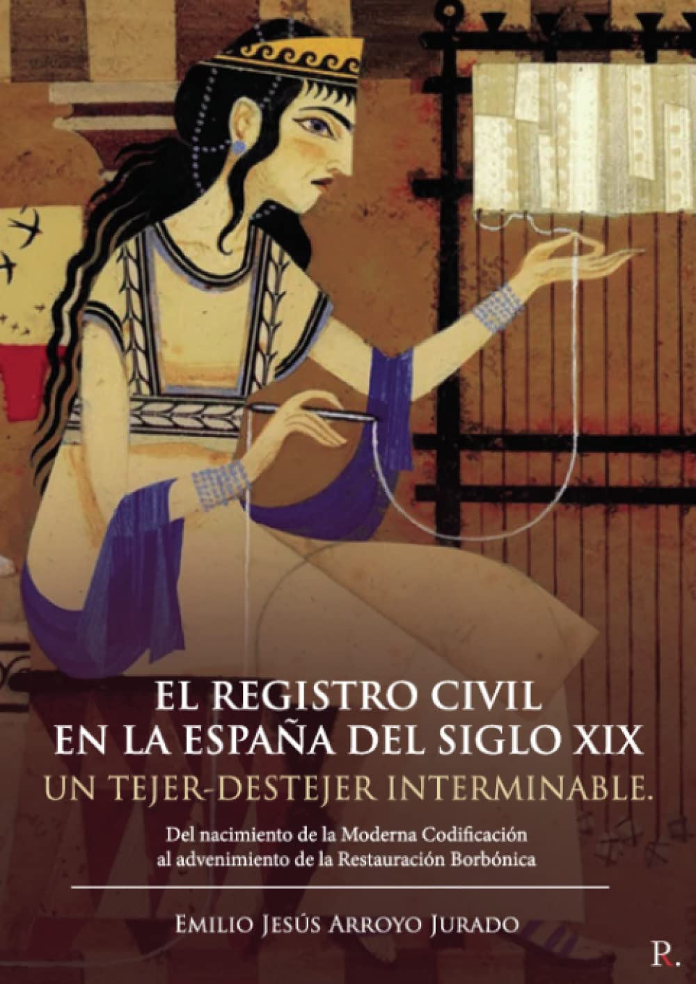 El Registro Civil en la España del Siglo XIX: El tejer-destejer interminable "del nacimiento de la Moderna Codificación al advenimiento de la Restauración Borbónica" Law