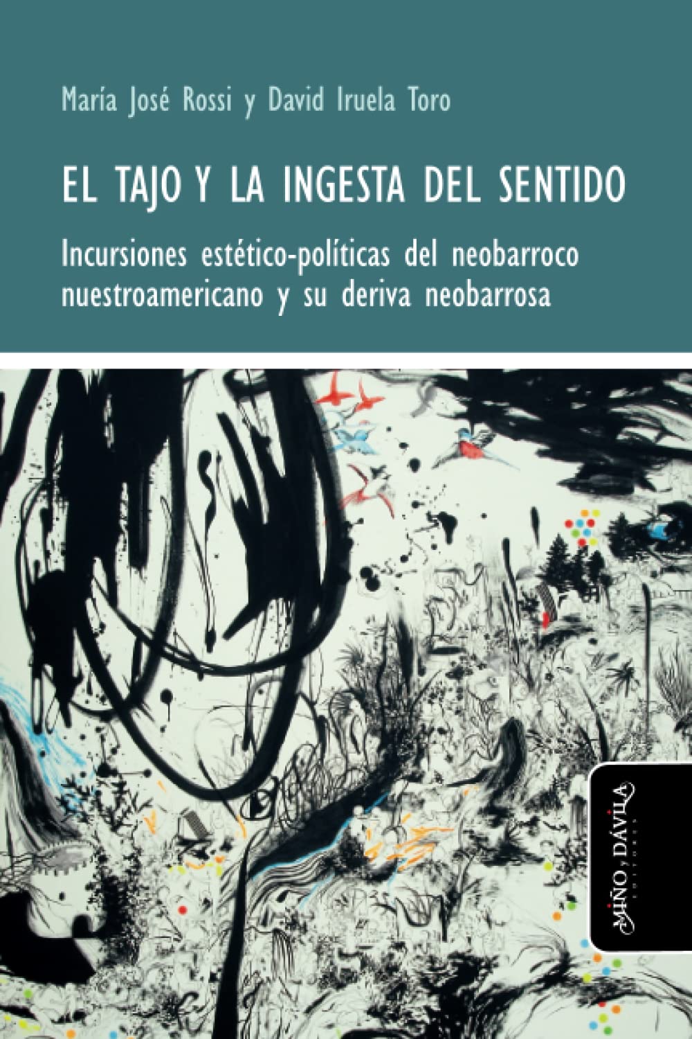El tajo y la ingesta del sentido: Incursiones estético-políticas del neobarroco nuestroamericano y su deriva neobarrosa Film, Art & Culture