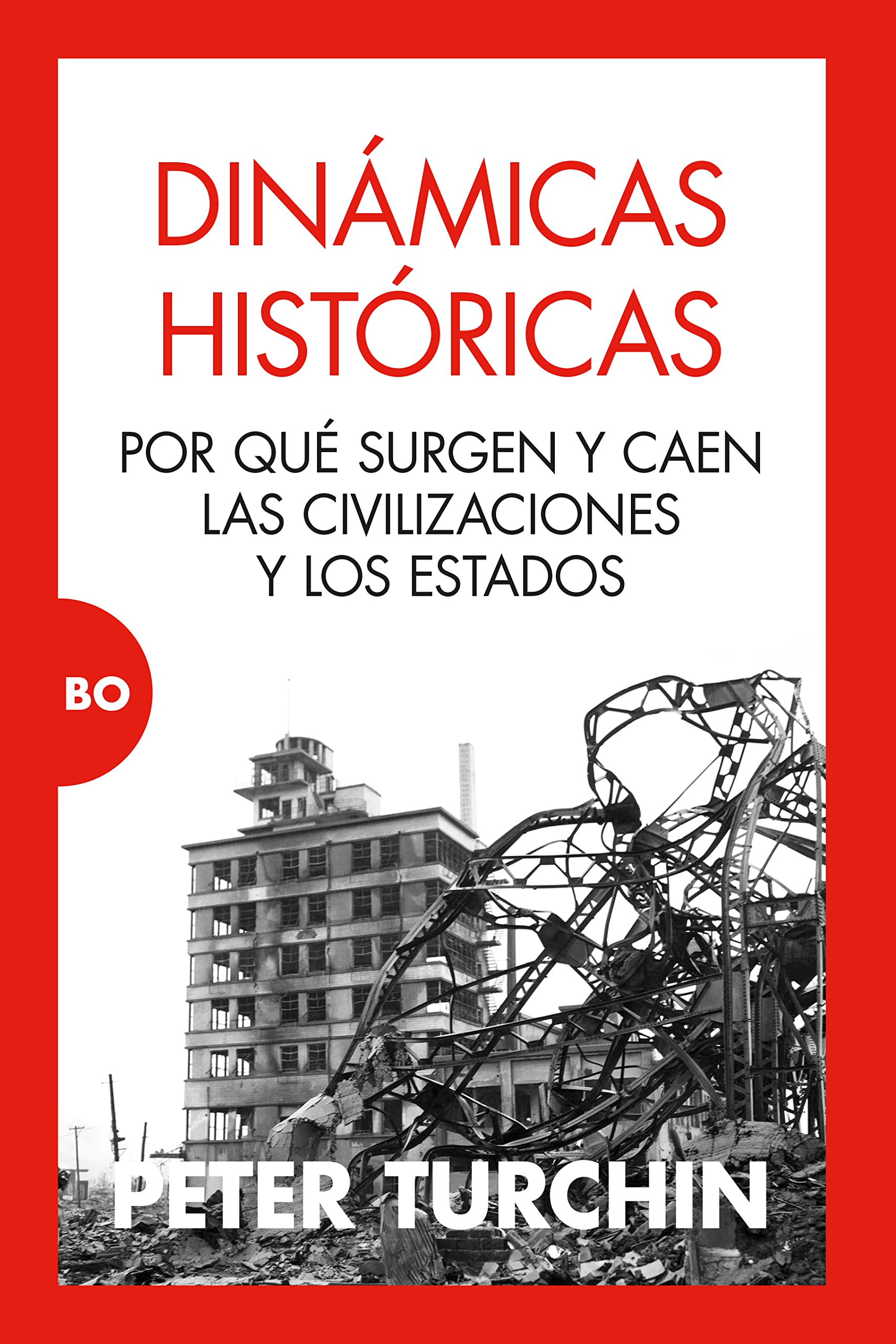 Dinámicas históricas. Por qué surgen y caen las civilizaciones y los Estados (Bo) Books