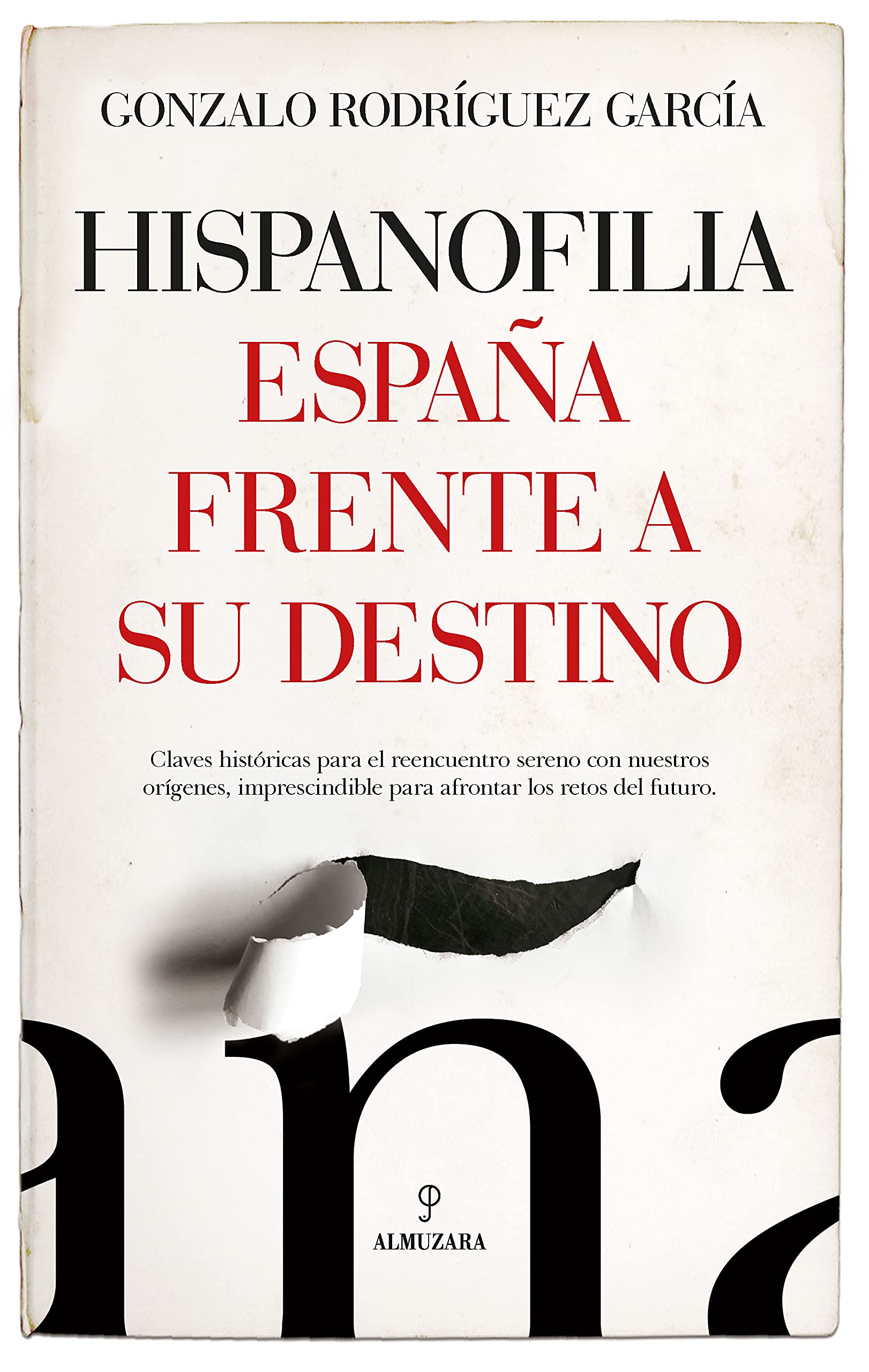 Hispanofilia. España frente a su destino: Claves históricas para el reencuentro sereno con nuestros orígenes, imprescindible para afrontar los retos del futuro book