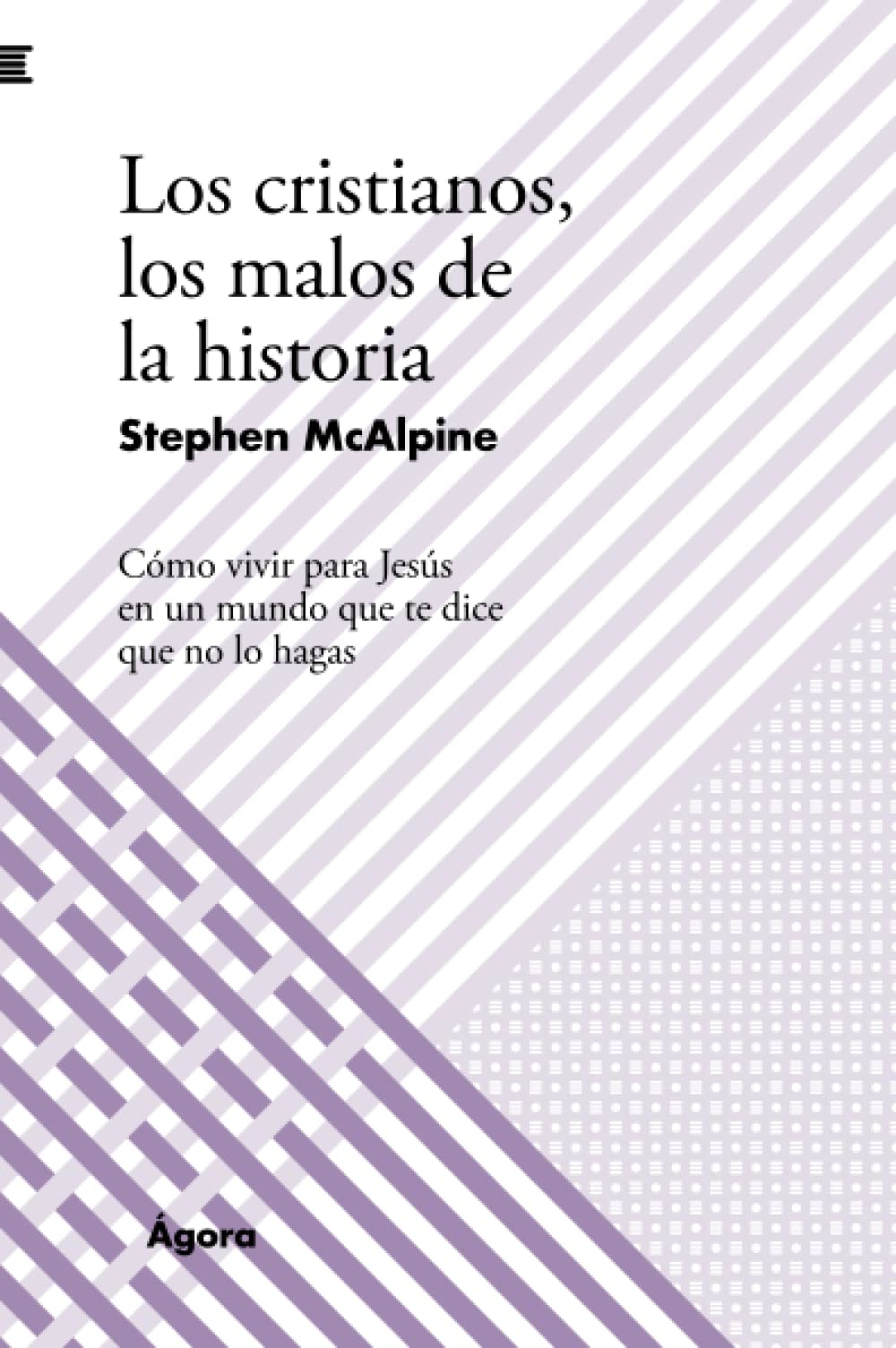 Los cristianos, los malos de la historia: Cómo vivir para Jesús en un mundo que te dice que no lo hagas (Ágora, Band 30) International