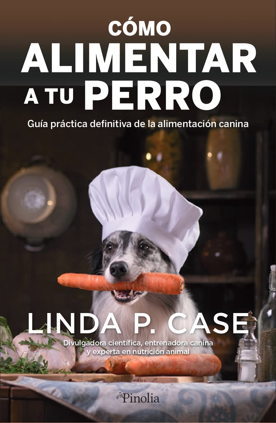 Cómo alimentar a tu perro: Guía práctica definitiva de la alimentación canina (Mascotas) Books