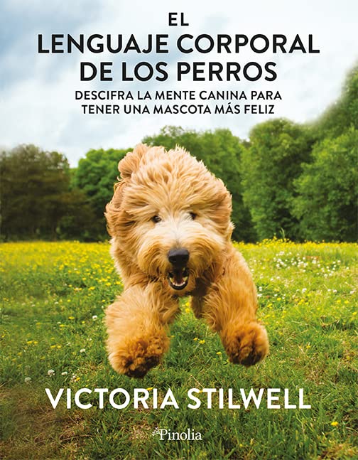 El lenguaje corporal de los perros: Descifra la mente canina para que tu mascota sea más feliz Pets