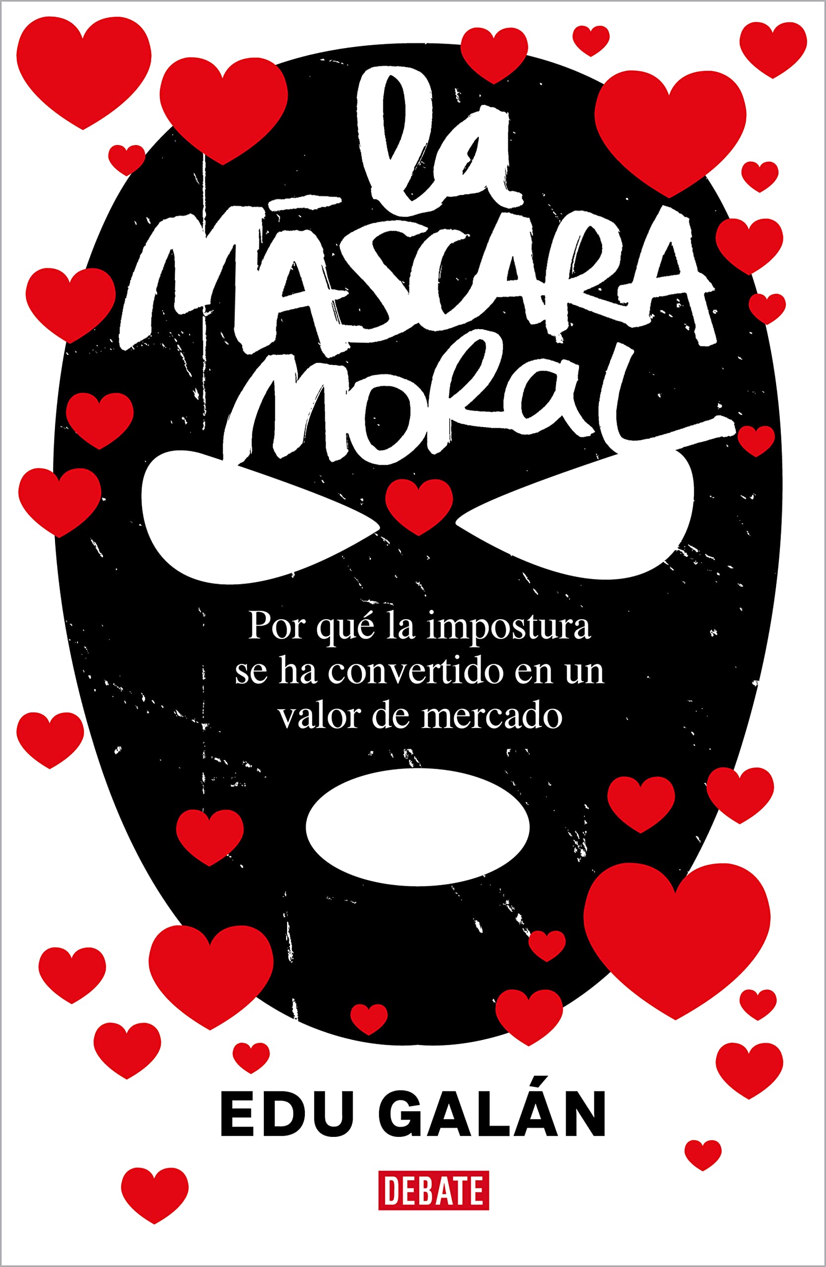 La máscara moral: Por qué la impostura se ha convertido en un valor de mercado book