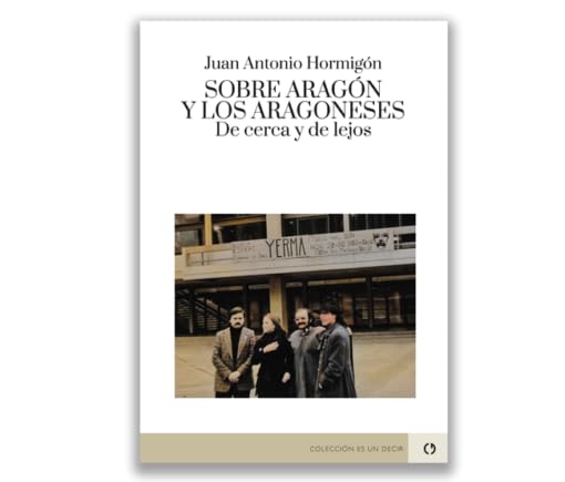 Sobre Aragón y los aragoneses. De cerca y de lejos: De cerca y de lejos (ES UN DECIR, Band 44) Essays & Short Stories